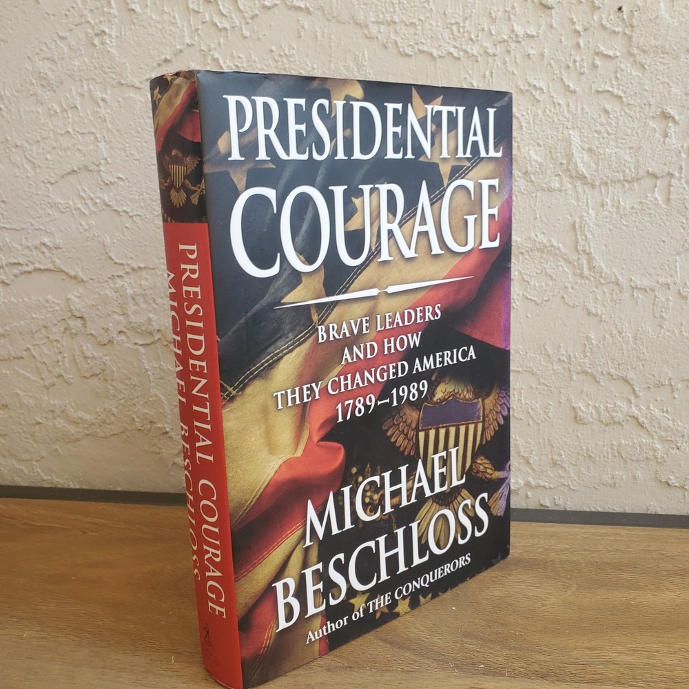 Presidential Courage‎ Brave Leaders and How They Changed America by M Beschloss
